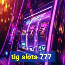 tig slots 777